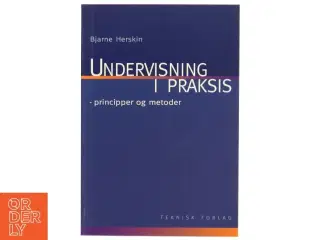 Undervisning i praksis : principper og metoder af Bjarne Herskin (Bog)