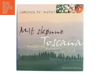 Mit skønne Toscana af Lorenza De' Medici Stucchi (Bog)