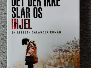 Det der ikke slår os ihjel - David Lagercrantz