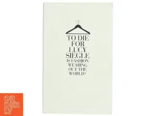 To die for : is fashion wearing out the world? af Lucy Siegle (Bog)