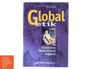 Global etik : kulturens Brundtlandrapport : rapport fra Verdenskommissionen for kultur og udvikling af Javier Pérez de Cuéllar m.fl. (Bog)