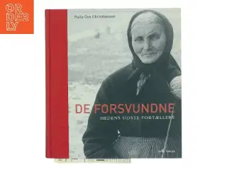 De forsvundne : hedens sidste fortællere af Palle Ove Christiansen (f. 1946) (Bog)