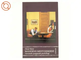 Mandens midtvejskrise. Anvendt jungiansk psykologi Af Daryl Sharp