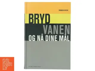 Bryde vanen og nå dine mål af Torben Wiese (Bog)