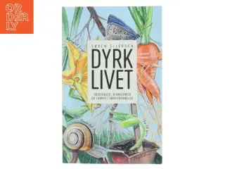 Dyrk livet : skolehaver, klimatanker og fornyet jordforbindelse af Søren Ejlersen (Bog)