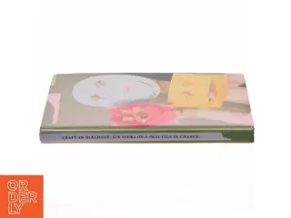 Håndværksbog - CRAFT IN DIALOGUE. SIX VIEWS ON A PRACTICE IN CHANGE (bog)