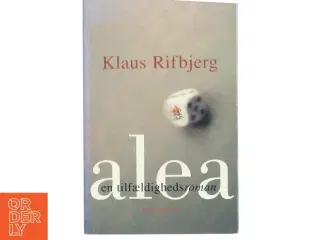 Alea : en tilfældighedsroman af Klaus Rifbjerg (Bog)