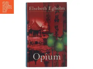 Opium af Elsebeth Egholm (Bog)