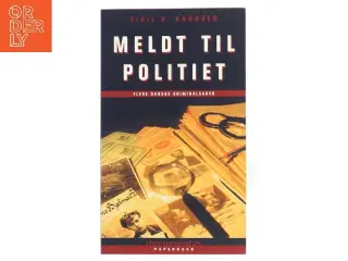 Meldt til politiet : flere danske kriminalsager af Eigil V. Knudsen (Bog)