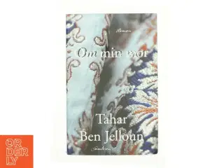 Om min mor : roman af Tahar Ben Jelloun (Bog)