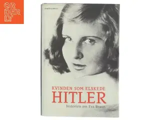 Kvinden som elskede Hitler : historien om Eva Braun af Angela Lambert (Bog)