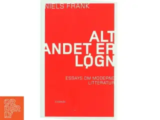 Alt andet er løgn : essays om moderne litteratur af Niels Frank (f. 1963) (Bog)