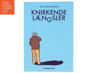 Knirkende længsler af Niels Ole Frederiksen (Bog)