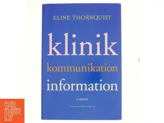 Klinik, kommunikation, information af Eline Thornquist (Bog)