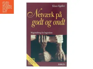 Netværk på godt og ondt : magtmisbrug for begyndere af Klaus Kjøller (Bog)