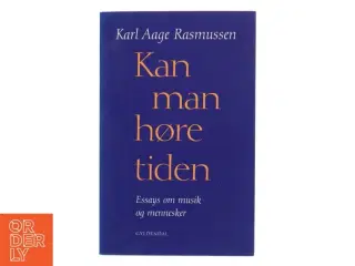 Kan man høre tiden : essays om musik og mennesker af Karl Aage Rasmussen (f. 1947) (Bog)