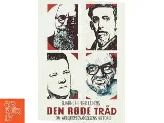 Den røde tråd : om arbejderbevægelsens historie af Bjarne Henrik Lundis (Bog)