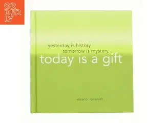 Yesterday is history, tomorrow is mystery..., tody is a gift af Eleanor roosevelt fra Bog