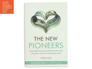 The new pioneers : sustainable business success through social innovation and social entrepreneurship af Tania Ellis (Bog)