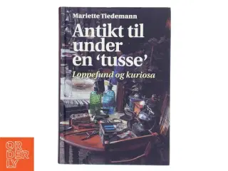 Antikt til under en "tusse" : loppefund og kuriosa af Mariette Tiedemann (Bog)