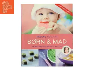 Helens bog om børn & mad : sådan får du dit barn til at spise af Helen Lyng Hansen (Bog)