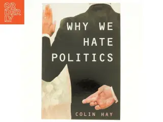 Why We Hate Politics af Colin Hay, Professor of Political Analysis Department of Political Science Colin Hay (Bog)