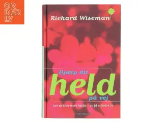 Hjælp dit held på vej : lær at blive mere heldig - og få et bedre liv af Richard Wiseman (Bog)