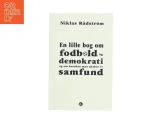 En lille bog om fodbold og demokrati og om hvordan man skaber et samfund af Niklas Rådstrm (Bog)