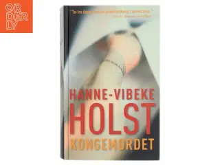 Kongemordet af Hanne-Vibeke Holst (Bog)