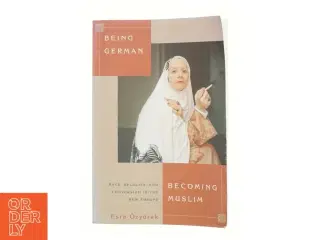 Being German, becoming Muslim : race, religion, and conversion in the new Europe af Esra &#214;zyürek (Bog)