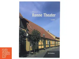 Historien om Rønne Theater 1823-2011 (Bornholm): en guide til Danmarks ældste, fortsat fungerende teaterbygning af Ulla Strømberg (Bog)
