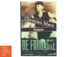 De forhadte : roman af Christian Mørk (Bog)