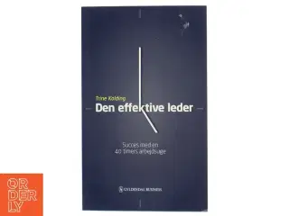 Den effektive leder : succes med en 40 timers arbejdsuge af Trine Kolding (Bog)