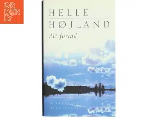 Alt forladt : roman af Helle Højland (Bog)