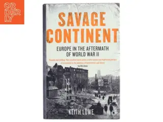 Savage continent : Europe in the aftermath of World War II af Keith Lowe (Bog)