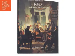 Tobak : tilbedt og tugtet i 500 år. Bind 1, Danskerne og tobakken af Niels Gustav Bardenfleth (Bog)