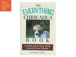 The everything chihuahua book : a complete guide to raising, training, and caring for your chihuahua af Joan Hustace Walker (Bog)