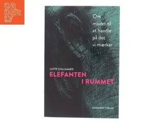 Elefanten i rummet : om modet til at handle på det vi mærker af Lotte Svalgaard (Bog)