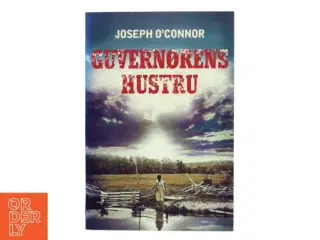 Guvernørens hustru af Joseph O&#39;Connor (f. 1963) (Bog)