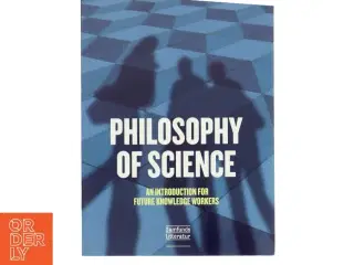 Philosophy of science : an introduction for future knowledge workers af Andreas Beck Holm (Bog)