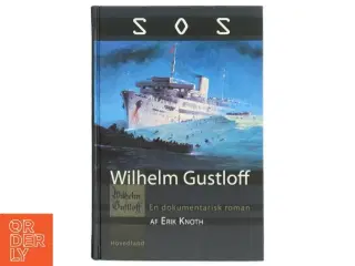SOS Wilhelm Gustloff : en dokumentarisk roman af Erik Knoth (Bog)