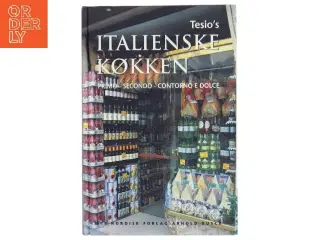 Tesio&#39;s italienske køkken : primo, secondo, contorno e dolce (Bog)