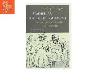 Stadier på antisemitismens vej : Søren Kierkegaard og jøderne af Peter Tudvad (Bog)