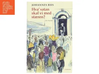 Hva&#39; satan skal vi med stæren? : tyve taler af Johannes Riis (Bog)