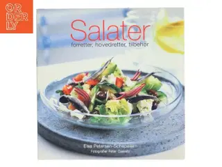 Salater : forretter, hovedretter, tilbehør af Elsa Petersen-Schepelern (Bog)