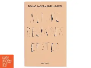 Alting begynder et sted af Tomas Lagermand Lundme (Bog)