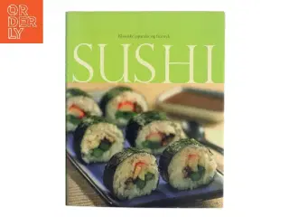 Sushi, klassiske japanske og freestyle af &lt;Forfattere ikke angivet< (Bog)