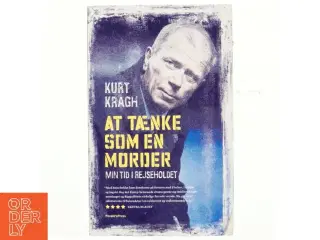 At tænke som en morder : min tid i Rejseholdet af Kurt Kragh (f. 1950) (Bog)
