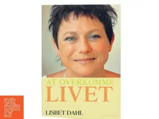 At overkomme livet af Lisbet Dahl (Bog)