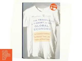 The Travels of a T-Shirt in the Global Economy : An Economist Examines the Markets, Power and Politics of World Trade af Pietra Rivoli (Bog)